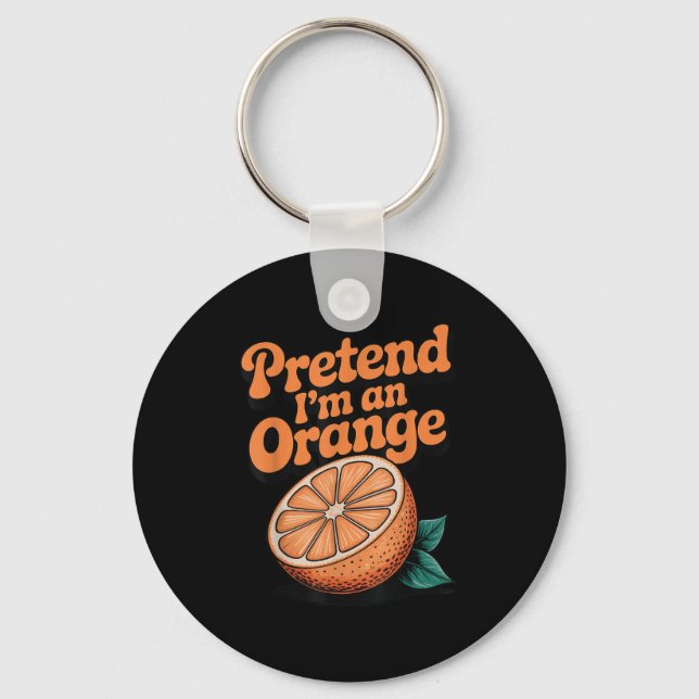 Pretend I'm An Orange  Keychain (Front)