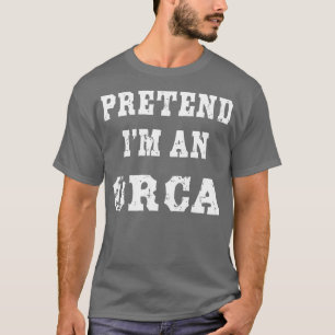 Pretend I'm an Orca Funny Halloween Costume  T-Shirt