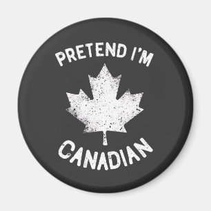 Pretend I'm Canadian Canada Day Canadian  Magnet