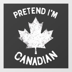 Pretend I'm Canadian Canada Day Canadian  Window Cling