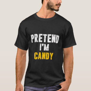Pretend I'M Candy Hassle-Free Holiday Costume T-Shirt