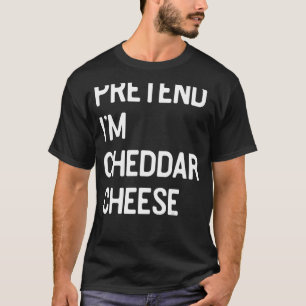 Pretend I'm Cheddar Cheese Costume For Men And Wom T-Shirt