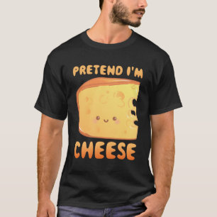 Pretend I'M Cheese T-Shirt
