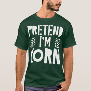Pretend Im Corn Costume Gift T-Shirt