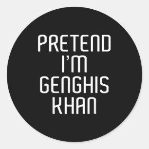 Pretend I'm Genghis Khan Lazy Costume Family Funny Classic Round Sticker