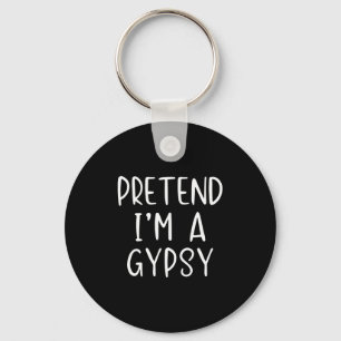 Pretend I'm Gypsy Costume Halloween Funny Simple A Keychain