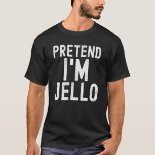Pretend I'm Jello Lazy Halloween Costume Party T-Shirt
