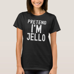 Pretend I'm Jello Lazy Halloween Costume Party T-Shirt