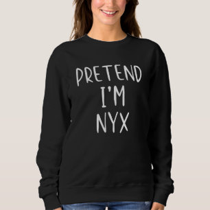 Pretend I'm Nyx Costume Greek Goddess Halloween Si Sweatshirt