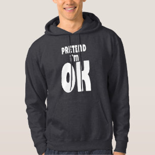 Pretend I'm OK Hoodie