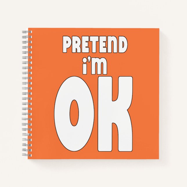 Pretend I'm OK Notebook (Front)