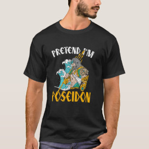 Pretend I'm Poseidon Ancient Greece Gods Greek Myt T-Shirt