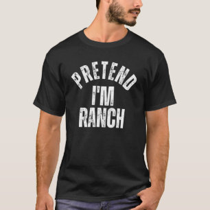 Pretend I'm Ranch  Matching Lazy Halloween Costume T-Shirt
