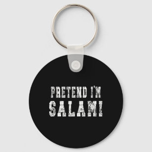 Pretend Im Salami - Funny Halloween Costume Keychain