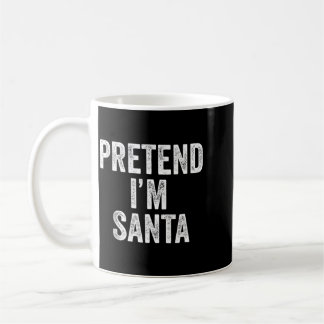 Pretend Im Santa Claus Funny Christmas Outfit Gift Coffee Mug