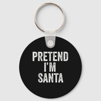 Pretend Im Santa Claus Funny Christmas Outfit Gift Keychain
