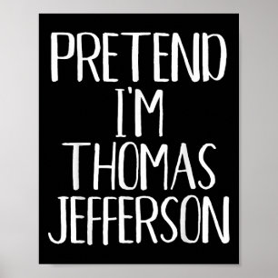 Pretend I'm Thomas Jefferson Costume Family Hallow Poster