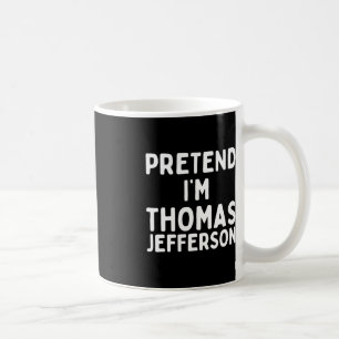 Pretend I'm Thomas Jefferson Fun Lazy Halloween Co Coffee Mug