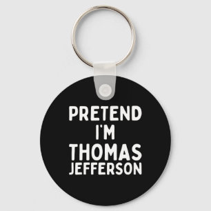 Pretend I'm Thomas Jefferson Fun Lazy Halloween Co Keychain