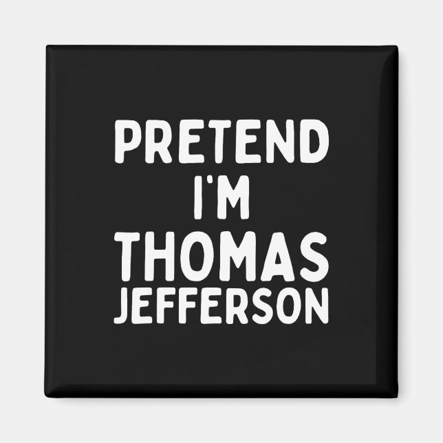 Pretend I'm Thomas Jefferson Fun Lazy Halloween Co Magnet (Front)