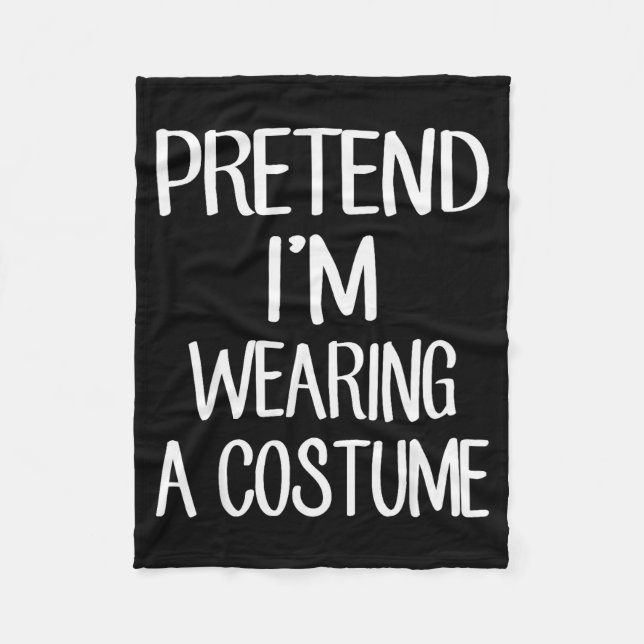 Pretend I'm Wearing A Costume Costume Family Lazy  Fleece Blanket (Front)