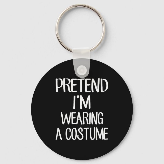 Pretend I'm Wearing A Costume Costume Family Lazy  Keychain (Front)