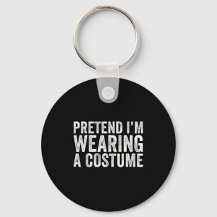 Pretend I'm Wearing A Costume Funny Matching Hallo Keychain