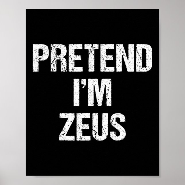 Pretend I'm Zeus Costume Greek God Halloween Party Poster (Front)