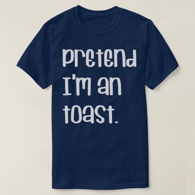 PRETEND Ix27M A TOAST LAZY LAST MINUTE HALLOWEEN C T-Shirt (Design Front)