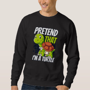 Pretend That I'm A Turtle Red Eared Slider Turtle Sweatshirt