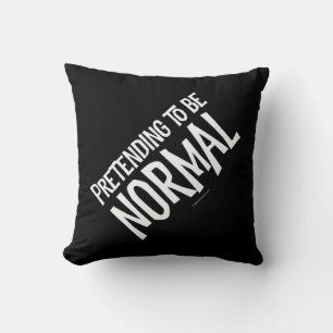 Pretending To Be Normal Throw Pillow