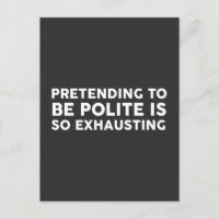 Pretending To Be Polite is so exhausting