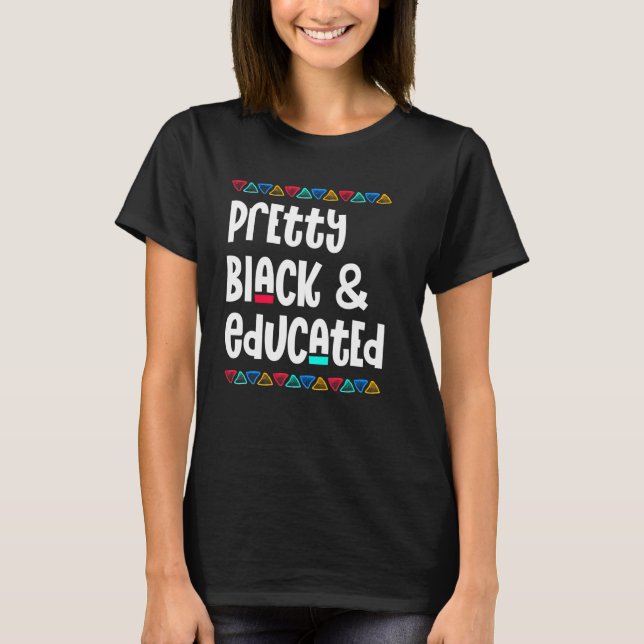 Pretty Black And Educated Black History Month Afri T-Shirt (Front)