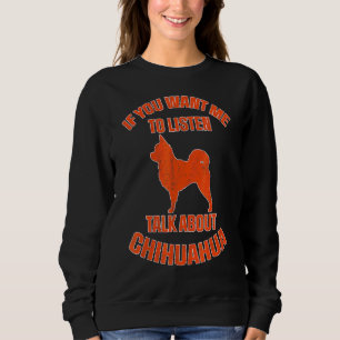 Pretty Chihuahua Love Saying Talking About Chihuah Sweatshirt