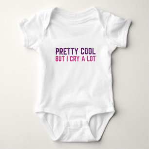 Pretty Cool But I Cry A Lot Baby Bodysuit