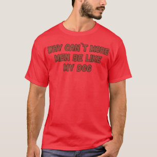 Pretty Dog owner Saying Dog like men T-Shirt