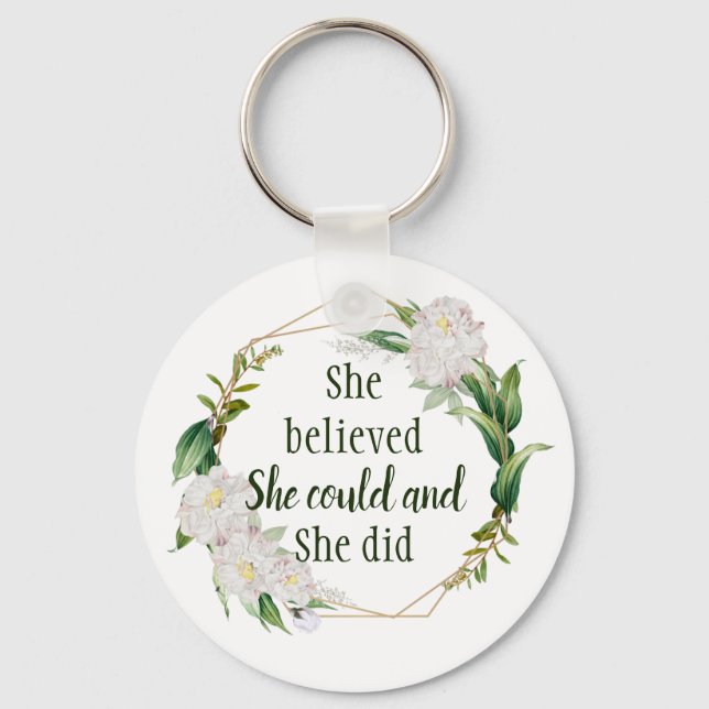 Pretty Floral Quote She Believed She Could and Did Keychain (Front)