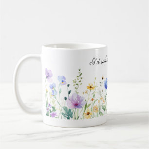 Pretty Flowers, I'd Rather Be Gardening Coffee Mug