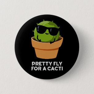 Pretty Fly For A Cacti Funny Cactus Pun Dark BG 2 Inch Round Button