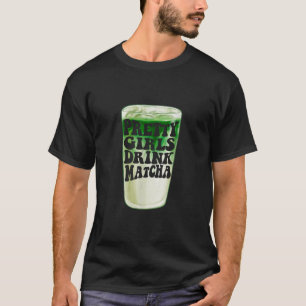 Pretty Girls Drink Matcha Funny Matcha Lovers Wome T-Shirt