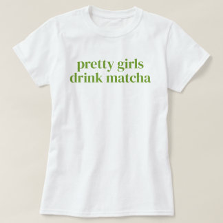 Pretty Girls Drink Matcha Simple Girly T-Shirt