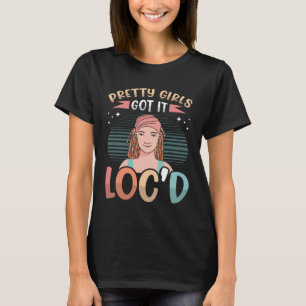 Pretty Girls Got It Locd Dreadlock Melanin Black Q T-Shirt