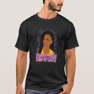 Pretty Girls Keep it Loc'd Locs Dreadlocks T-Shirt