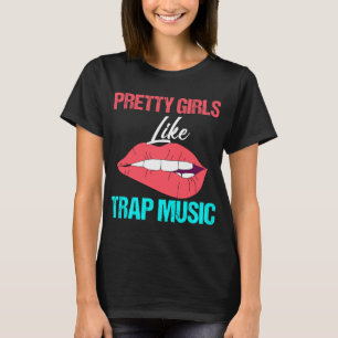 Pretty Girls Like Trap Music Rap Hip Hop Techno ED T-Shirt