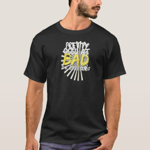 Pretty Good At Bad Decisions Sarcastic Funny Ragla T-Shirt