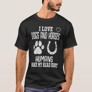 Pretty I Love Dogs And Horses Saying Anti Human T-Shirt