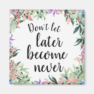 Pretty Motivational Quote Watercolor Floral Magnet
