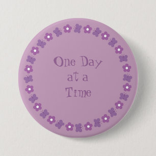 Pretty One day at a time badge 3 Inch Round Button
