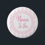 Pretty Pink Nana To Be Lacey Baby Shower 2 Inch Round Button<br><div class="desc">Pink and white striped lace, Nana to be, girl's baby shower button.</div>