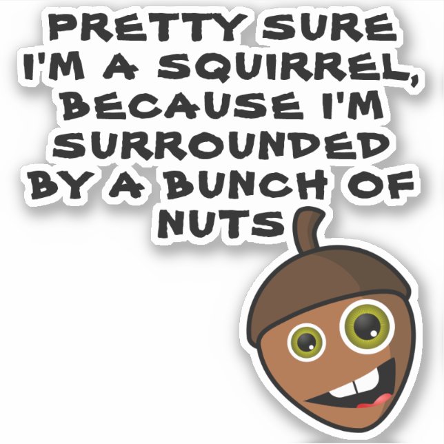 PRETTY SURE I'M A SQUIRREL - nut (Front)